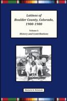 Latinos of Boulder County, Colorado, 1900-1980: Volume One: History and Contributions 0986387320 Book Cover