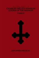 Charles Milles Manson: Leaders of the Manson family (Cults of Blood: Murder in The Name of God) B0G6SYVYPY Book Cover
