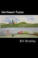 Northwest Fusion: A Collection of Short Works 0977856135 Book Cover