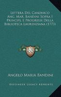 Lettera Del Canonico Ang. Mar. Bandini Sopra I Principj, E Progressi Della Biblioteca Laurenziana (1773) 1104779137 Book Cover