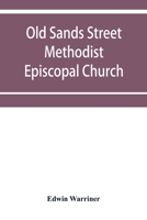 Old Sands Street Methodist Episcopal Church, of Brooklyn, N.Y.: An Illustrated Centennial Record, Historical and Biographical 9353952662 Book Cover