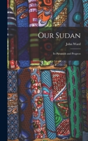 Our Sudan, Its Pyramids And Progress... 1016799128 Book Cover