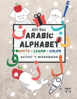 Alif Baa Arabic Alphabet Write Learn and Color Activity Workbook: Learn How to Write the Arabic Letters From Alif to Ya - Read and Trace For Kids Ages 2+ +3 B08GVGMYNK Book Cover