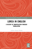 Lorca in English: A History of Manipulation Through Translation 0367531399 Book Cover