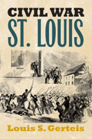 Civil War St. Louis (Modern War Studies) 0700613617 Book Cover