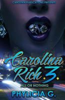 Carolina Rich 3: All or Nothing 1539347583 Book Cover