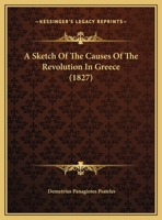 A Sketch of the Causes of the Revolution in Greece 1359283374 Book Cover