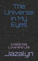 The Universe in My Eyes: Existential Love and Life 1096684365 Book Cover