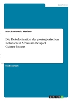 Die Dekolonisation der portugiesischen Kolonien in Afrika am Beispiel Guinea-Bissaus 3346330583 Book Cover