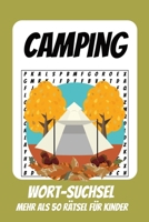 Wortsuchrätsel Camping: Rätselbuch für Kinder mit Suchsel zu Camping, Wandern, Abenteuer und mehr | 110 Seiten, mehr als 50 Rätsel | Geschenk für Urlaub, Geburtstage und Freizeit (German Edition) B0HCJ9DHT4 Book Cover