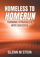 Homeless to Homerun: Turning Struggles Into Success 103834011X Book Cover