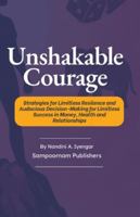 Unshakable Courage: Strategies for Limitless Resilence and Audacious Decision-Making for Limitless Success in Money, Health and Relationships B0G4MXSKYC Book Cover