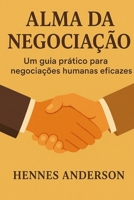 Alma da Negociação: Um guia prático para Negociações humanas eficazes (Portuguese Edition) B0FPWTCW5Z Book Cover