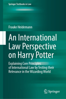An International Law Perspective on Harry Potter: Explaining Core Principles of International Law by Testing their Relevance in the Wizarding World (Springer Textbooks in Law) 3031575709 Book Cover