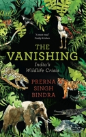 Vanishing: Chronicling India’s Wildlife Crisis 0143436058 Book Cover