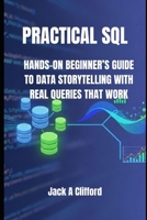 PRACTICAL SQL: HANDS-ON BEGINNER’S GUIDE TO DATA STORYTELLING WITH REAL QUERIES THAT WORK B0FQ44PLMM Book Cover