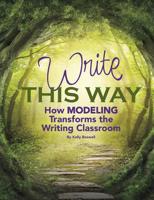 Write This Way: How Modeling Transforms the Writing Classroom 1625219326 Book Cover