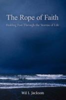 The Rope of Faith: Holding Fast Through the Storms of Life 1425994008 Book Cover