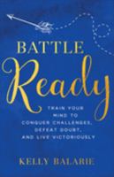 Battle Ready: Train Your Mind to Conquer Challenges, Defeat Doubt, and Live Victoriously 0801019354 Book Cover