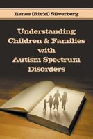 Understanding Children & Families with Autism Spectrum Disorders 1622127269 Book Cover