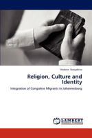 Religion, Culture and Identity: Integration of Congolese Migrants in Johannesburg 3659192791 Book Cover