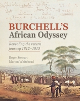 Burchell's African Odyssey: Retracing The Return Journey 1812-1815 1775848159 Book Cover