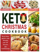 Keto Christmas: Delectable Holiday and Thanksgiving Desserts for Your Low Carb Cravings 1706351291 Book Cover