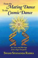 From the Mating Dance to the Cosmic Dance: Sex, Love, and Marriage from a Yogic Viewpoint 093145431X Book Cover