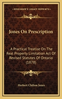 Jones On Prescription: A Practical Treatise On The Real Property Limitation Act Of Revised Statutes Of Ontario 1164924265 Book Cover
