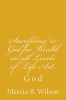 Sacrificing to God for Wealth on all Levels of Life Art: God 1496121767 Book Cover