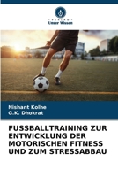 FUSSBALLTRAINING ZUR ENTWICKLUNG DER MOTORISCHEN FITNESS UND ZUM STRESSABBAU (German Edition) 620519385X Book Cover
