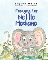 Foraging for Nettle Medicine (The Herbal Adventure) 1067252452 Book Cover