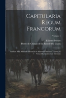 Capitularia Regum Francorum: Additae Sunt Marculfi Monachi & Aliorum Formulae Veteres, & Notae Doctissimorum Virorum; Volume 1 1021426660 Book Cover