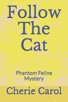 Follow The Cat: Phantom Feline Mystery 1653248602 Book Cover