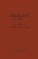 Terce, Sext, and None: According to the Benedictine Ritual 1329973763 Book Cover