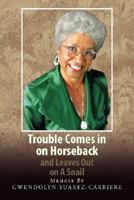 Trouble Comes In On Horseback And Leaves Out On A Snail 1425794602 Book Cover