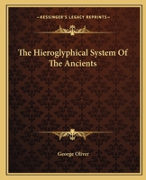 The Hieroglyphical System Of The Ancients 1425301436 Book Cover