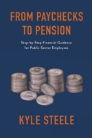 From Paychecks to Pension: Step-by-Step Financial Guidance for Public-Sector Employees 1771804823 Book Cover