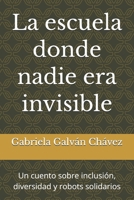 La escuela donde nadie era invisible: Un cuento sobre inclusión, diversidad y robots solidarios (Spanish Edition) B0GQZPY3F7 Book Cover