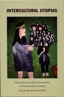 Intercultural Utopias: Public Intellectuals, Cultural Experimentation, and Ethnic Pluralism in Colombia (Latin America Otherwise) 0822335999 Book Cover