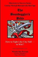 The Boondoggler's Bible: How to Fight Like City Hall -- to Win! 1480003212 Book Cover