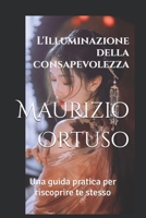 L'Illuminazione della consapevolezza: Una guida pratica per riscoprire te stesso (Libri di crescita personale) (Italian Edition) B0DRSVFPTC Book Cover
