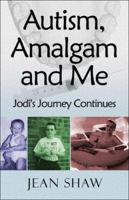 Autism, Amalgam And Me: Jodi's Journey Continues 0955773636 Book Cover