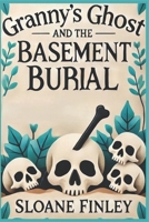 Granny's Ghost and the Basement Burial (Ghostly Gumshoe Cozy Mysteries) B0FVMBWF44 Book Cover