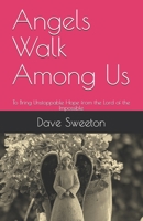 Angels Walk Among Us: To Bring Unstoppable Hope from the Lord of the Impossible B08MN7L2Z1 Book Cover