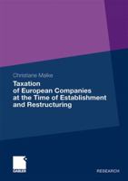 Taxation of European Companies at the Time of Establishment and Restructuring: Issues and Options for Reform with Regard to the Status Quo and the Proposals at the Level of the European Union 3834923591 Book Cover