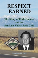 Respect Earned: The Story of Eddie Imada and the San Luis Valley Judo Club 0991035631 Book Cover