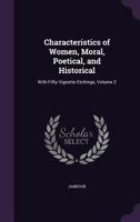 Characteristics of Women. Moral, Poetical and Historical, Volume 2: Cambridge Library Collection. Literary Studies 0469392894 Book Cover