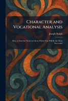 Character and Vocational Analysis: How to Find the Niche in Life in Which You Will Be the Most Successful 1025546636 Book Cover
