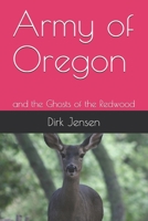Army of Oregon: and the Ghosts of the Redwood B08KSMCYLP Book Cover